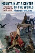 Mountain at a Center of the World: Pilgrimage and Pluralism in sri Lanka