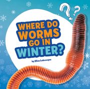 Where Do Worms Go in Winter?: Answering Kids' Questions (en Inglés)