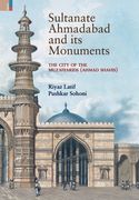 Sultanate Ahmadabad and its Monuments: The City of the Muzaffarids (Ahmad Shahis): The City of the Muzaffarids (Ahmad Shahis) (en Inglés)