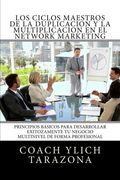 Los Ciclos Maestros de la Duplicacion y la Multiplicacion en el Network Marketing: Principios Universales Para Desarrollar Exitozamente tu Negocio.   1 (Network Marketing Multinivel en Acci? N)