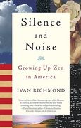 silence and noise: growing up zen in america (en Inglés)