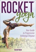 Rocket® Yoga: Your Guide to Progressive Ashtanga Vinyasa (en Inglés)