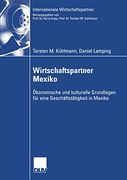 Wirtschaftspartner Mexiko: Ökonomische und Kulturelle Grundlagen für Eine Geschäftstätigkeit in Mexiko (en Alemán)