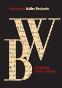 Archivos de Walter Benjamin. Fotografías, Textos y Dibujos