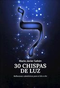 30 Chispas de luz. Reflexiones Cabalisticas Para el dia a dia