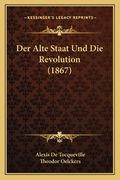 Der Alte Staat Und Die Revolution (1867) (en Alemán)