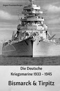 Die Deutsche Kriegsmarine 1933 - 1945: Bismarck & Tirpitz (in German)