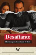 Desafiante. Historias para desentumir el oficio