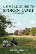 A Simple Guide To Spoken Tamil (A Revised Version) (en Inglés)
