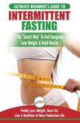 Intermittent Fasting: The Ultimate Beginner's Guide To The Intermittent Fasting Diet Lifestyle - Delay Food, Don't Deny It - Finally Lose We (en Inglés)