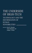 The Underside of High-Tech: Technology and the Deformation of Human Sensibilities (Contributions in Sociology) (en Inglés)