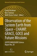 Observation of the System Earth From Space - Champ, Grace, Goce and Future Missions: Geotechnologien Science Report no. 20 (Advanced Technologies in Earth Sciences)