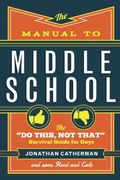 The Manual to Middle School: The "Do This, Not That" Survival Guide for Guys (en Inglés)