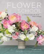 Flower School: A Practical Guide to the art of Flower Arranging (en Inglés)