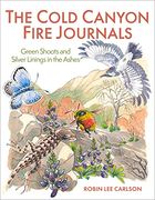 The Cold Canyon Fire Journals: Green Shoots and Silver Linings in the Ashes (en Inglés)