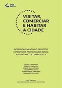 Visitar, Comerciar e Habitar a Cidade: Desenvolvemento do Proxecto Expositivo e Participacion Social en Santiago de Compostela (en Gallego)