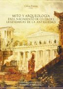 Mito y Arqueología en el Nacimiento de Ciudades Legendarias de la Antigüedad: I Jornadas "el Nacimiento de las Ciudades en la Antigüedad Clásica,.   El 3 y 4 de Noviembre de 2011, en Sevilla