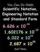You Can Do Math: Scientific Notation, Engineering Notation and Standard Form (en Inglés)