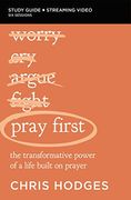 Pray First Study Guide Plus Streaming Video: The Transformative Power of a Life Built on Prayer (en Inglés)