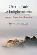 On the Path to Enlightenment: Heart Advice From the Great Tibetan Masters (en Inglés)