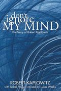Don't Ignore My Mind: The Story of Robert Kaplowitz (en Inglés)