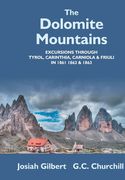 The Dolomite Mountains Excursions Through Tyrol, Carinthia, Carniola, & Friuli In 1861, 1862, & 1863. With A Geological Chapter, And Pictorial Illustr (en Inglés)