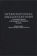 international organizations: a comparative approach to the management of cooperation degreesl fourth edition