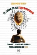 El Libro de la Supermemoria: Técnicas y Trucos Inolvidables Para Acordarse de Todo