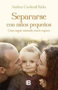 Separarse con Niños Pequeños. Como Seguir Nutriendo Tras la Ruptura (in Spanish)