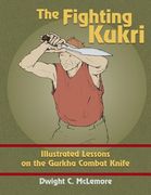 The Fighting Kukri: Illustrated Lessons on the Gurkha Combat Knife (en Inglés)