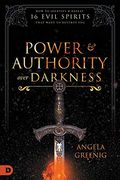 Power and Authority Over Darkness: How to Identify and Defeat 16 Evil Spirits That Want to Destroy you 