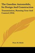 the gasoline automobile, its design and construction: transmission, running gear and control (1916) (en Inglés)