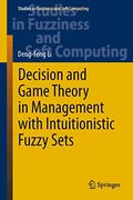 Decision and Game Theory in Management With Intuitionistic Fuzzy Sets (Studies in Fuzziness and Soft Computing, 308) (en Inglés)