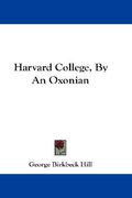 harvard college, by an oxonian (en Inglés)