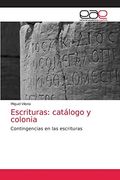 Escrituras: Catálogo y Colonia: Contingencias en las Escrituras