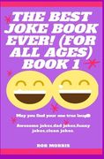 The Best Joke Book Ever! (for All Ages) Book 1: Awesome Jokes, Dad Jokes, Funny Jokes, Clean Jokes. (en Inglés)