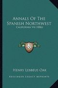 annals of the spanish northwest: california v4 (1886) (en Inglés)