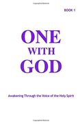 One With God: Awakening Through the Voice of the Holy Spirit - Book 1