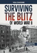 Surviving the Blitz of World war ii: A History-Seeking Adventure (You Choose Books)
