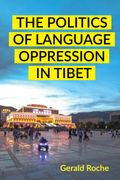 The Politics of Language Oppression in Tibet (en Inglés)