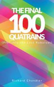 The Final 100 Quatrains: (Probably the Last Rubaiyat) (en Inglés)