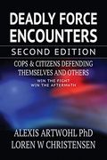 Deadly Force Encounters, Second Edition: Cops and Citizens Defending Themselves and Others (en Inglés)