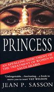 Princess: True Story of Life Behind the Veil in Saudi Arabia 