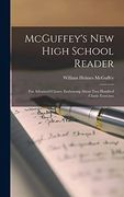 McGuffey's new High School Reader: For Advanced Classes. Embracing About two Hundred Classic Exercises (en Inglés)