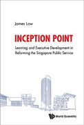 Inception Point: The Use Of Learning And Development To Reform The Singapore Public Service (Hardback) (en Inglés)