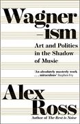 Wagnerism: Art and Politics in the Shadow of Music (en Inglés)