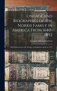 Lineage and Biographies of the Norris Family in America From 1640-1892: With References to the Norrises of England as Early as 1311 (en Inglés)