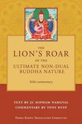 The Lion's Roar of the Ultimate Non-Dual Buddha Nature by Ju Mipham with Commentary by Tony Duff (en Inglés)