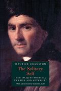 The Solitary Self: Jean-Jacques Rousseau in Exile and Adversity 