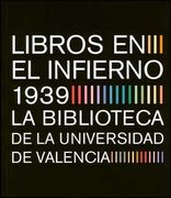 Libros en el infierno 1939: La Biblioteca de la Universidad de Valencia (Catàlegs d'exposicions)
